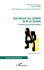 Title: Les maux du corps sur le divan: Perspective psychosomatique, Author: Angela Gigliotti