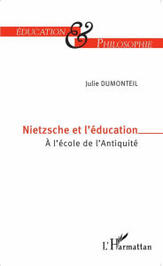 Title: Nietzsche et l'éducation: À l'école de l'Antiquité, Author: Julie Dumonteil