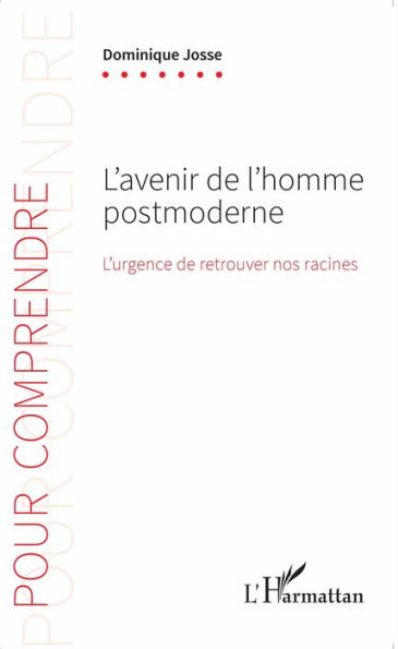 L'avenir de l'homme postmoderne: L'urgence de retrouver nos racines