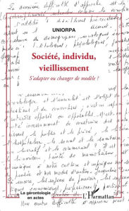 Title: Société, individu, vieillissement: S'adapter ou changer de modèle ?, Author: Editions L'Harmattan