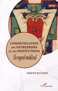 Title: Communication des entreprises et des institutions: Un regard médiéval, Author: Martine Bocquet