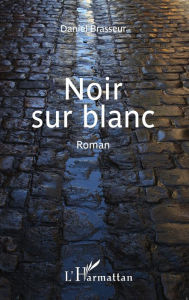 Title: Noir sur blanc: Roman, Author: Daniel Brasseur