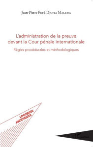 Title: L'administration de la preuve devant la Cour pénale internationale: Règles procédurales et méthodologiques, Author: Jean-Pierre Fofé Djofia Malewa