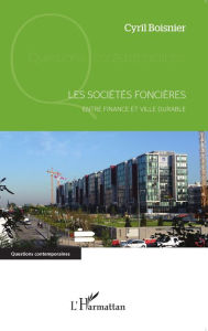 Title: Les sociétés foncières: Entre finance et ville durable, Author: Cyril Boisnier