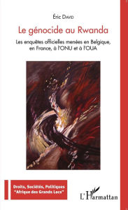 Title: Le génocide au Rwanda: Les enquêtes officielles menées en Belgique, en France, à l'ONU et à l'OUA, Author: Éric David