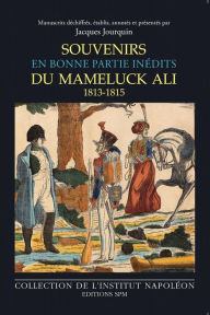 Title: Souvenirs du mameluck Ali (1813-1815): En bonne partie inédits - Institut Napoléon N° 13, Author: SPM