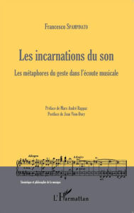 Title: Les incarnations du son: Les métaphores du geste dans l'écoute musicale, Author: Francesco Spampinato