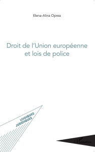 Title: Droit de l'Union européenne et lois de police, Author: Elena-Alina Oprea