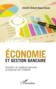 Title: Economie et gestion bancaire: Evolution du système bancaire et financier de l'UEMOA, Author: Cheikh Ahmed Bamba Diagne