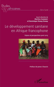 Title: Le développement sanitaire en Afrique francophone: Enjeux et perspectives post-2015, Author: Martine Audibert