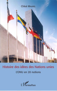 Title: Histoire des idées des Nations unies: L'ONU en 20 notions, Author: Chloé Maurel