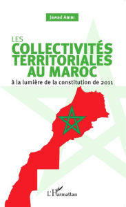 Title: Les collectivités territoriales au Maroc: à la lumière de la constitution de 2011, Author: Jawad Abibi