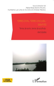 Title: Terres d'exil, terres d'accueil : identités: Terras de exilio, terras de acolhida : identidades, Author: Marie-Rose Abomo Maurin