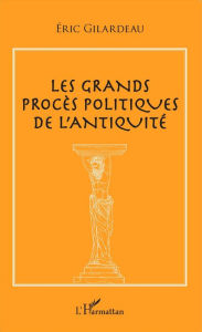 Title: Les grands procès politiques de l'antiquité, Author: Eric Gilardeau