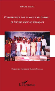 Title: Concurrence des langues au Gabon :: Le yipunu face au français, Author: Simplice Ibouanga