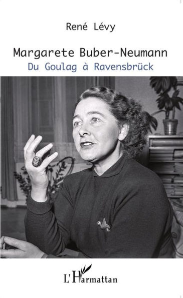 Margarete Buber-Neumann: Du Goulag à Ravensbrück