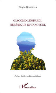 Title: Giacomo Leopardi, hérétique et inactuel, Author: Biagio Guastella