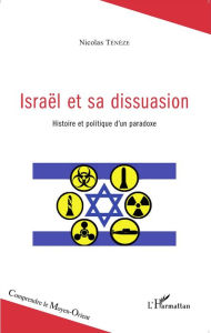 Title: Israël et sa dissuasion: Histoire politique d'un paradoxe, Author: Nicolas Ténèze