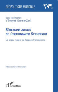 Title: Réflexions autour de l'enseignement Scientifique: Un enjeu majeur de l'espace francophone, Author: Evelyne Garnier-Zarli