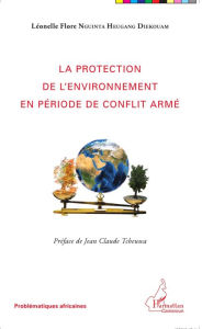 Title: La protection de l'environnement en période de conflit armé, Author: Léonelle Flore Nguinta Heugang Diekouam