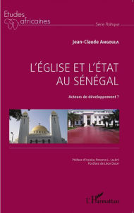 Title: L'Église et l'État au Sénégal: Acteurs de développement?, Author: Jean-Claude Angoula