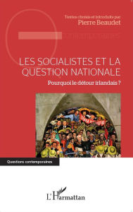 Title: Les socialistes et la question nationale: Pourquoi le détour irlandais?, Author: Pierre Beaudet