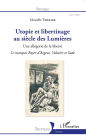 Utopie et libertinage au siècle des Lumières: Une allégorie de la liberté - Le marquis Boyer d'Argens, Voltaire et Sade