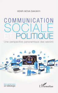 Title: Communication sociale et politique: Une perspective panoramique des savoirs, Author: Henri Mova Sakanyi