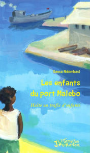 Title: Les enfants du port Malebo: Halte au trafic d'enfants, Author: Gansa Ndombasi