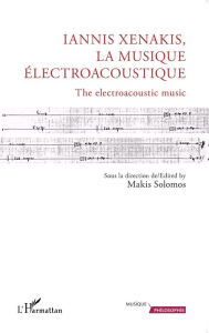 Title: Iannis Xenakis, la musique électroacoustique: The electroacoustic music, Author: Makis Solomos