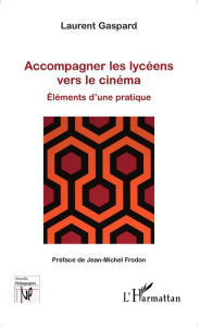 Title: Accompagner les lycéens vers le cinéma, Author: Laurent Gaspard