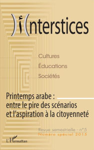 Title: Printemps arabe : entre le pire des scénarios et l'aspiration à la citoyenneté, Author: Mohammed Melyani