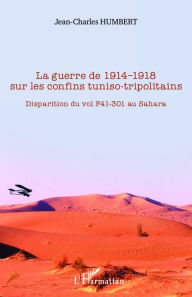 Title: La guerre de 1914-1918 sur les confins tuniso-tripolitains: Disparition du vol F41-301 au Sahara, Author: Jean-Charles Humbert