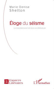 Title: Eloge du séisme: Le tremblement de terre en littérature, Author: Marie-Denise Shelton