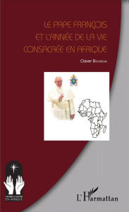 Title: Le Pape François et l'année de la vie consacrée en Afrique, Author: Claver Boundja