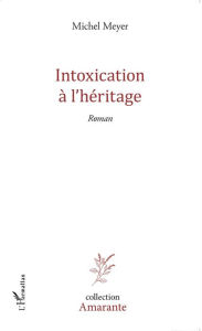 Title: Intoxication à l'héritage: Roman, Author: Michel Meyer