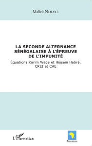 Title: La seconde alternance sénégalaise à l'épreuve de l'impunité: Equations Karim Wade et Hissein Habré, CREI et CAE, Author: Malick Ndiaye