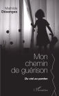 Mon chemin de guérison: Du viol au pardon