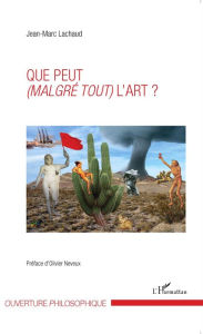 Title: Que peut (malgré tout) l'art ?, Author: Jean-Marc Lachaud