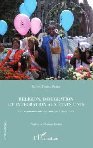 Title: Religion, immigration et intégration aux Etats-Unis: Une communauté hispanique à New York, Author: Salim Tobias Perez
