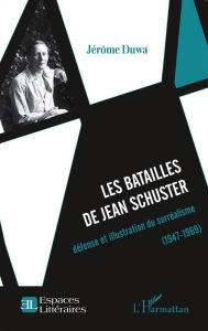 Title: Les batailles de Jean Schuster: défense et illustration du surréalisme (1947-1969), Author: Jerôme DUWA