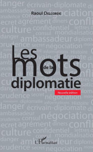Title: Les mots de la diplomatie: Nouvelle édition, Author: Raoul Delcorde