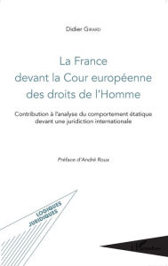 Title: La France devant la Cour européenne des droits de l'Homme: Contribution à l'analyse du comportement étatique devant une juridiction internationale, Author: Didier Girard