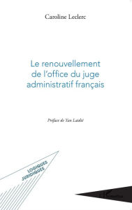 Title: Le renouvellement de l'office du juge administratif français, Author: Caroline Leclerc