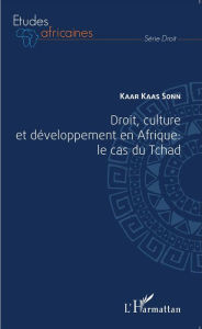 Title: Droit, culture et développement en Afrique : le cas du Tchad, Author: Kaas Sonn Kaar