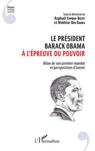 Title: Le président Barack Obama à l'épreuve du pouvoir: Bilan de son premier mandat et perspectives d'avenir, Author: Editions L'Harmattan