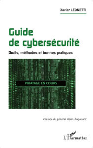 Title: Guide de cybersécurité: Droits, méthodes et bonnes pratiques, Author: Xavier Leonetti