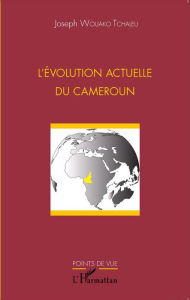 Title: L'évolution actuelle du Cameroun, Author: Joseph Wouako Tchaleu