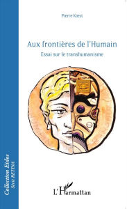 Title: Aux frontières de l'Humain: Essai sur le transhumanisme, Author: Pierre Koest