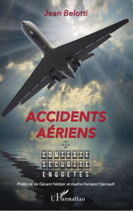 Title: Accidents aériens: Contexte, sécurité, enquêtes, Author: Jean Belotti